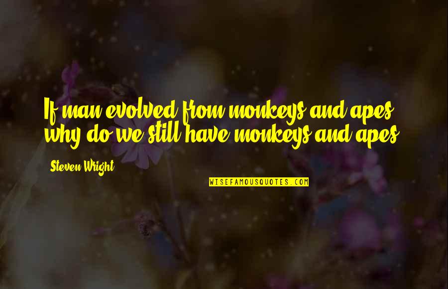 Congratulations Brother Engagement Quotes By Steven Wright: If man evolved from monkeys and apes, why