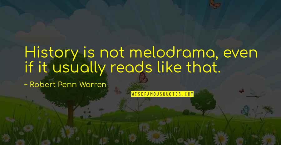 Congratulations Exam Success Quotes By Robert Penn Warren: History is not melodrama, even if it usually
