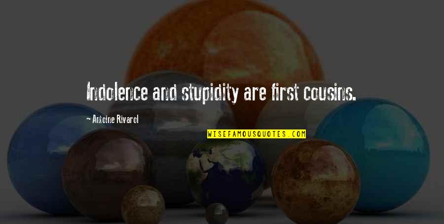 Congratulations For Graduation Quotes By Antoine Rivarol: Indolence and stupidity are first cousins.