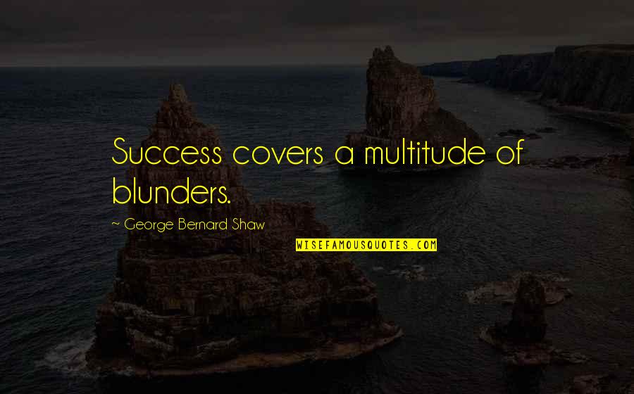 Congratulations For Success Quotes By George Bernard Shaw: Success covers a multitude of blunders.