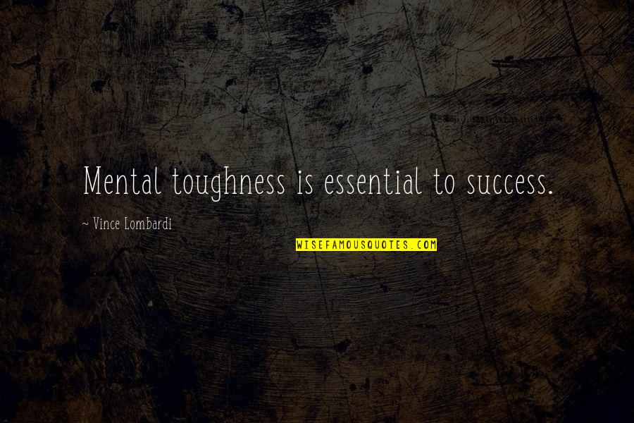 Congratulations For Success Quotes By Vince Lombardi: Mental toughness is essential to success.