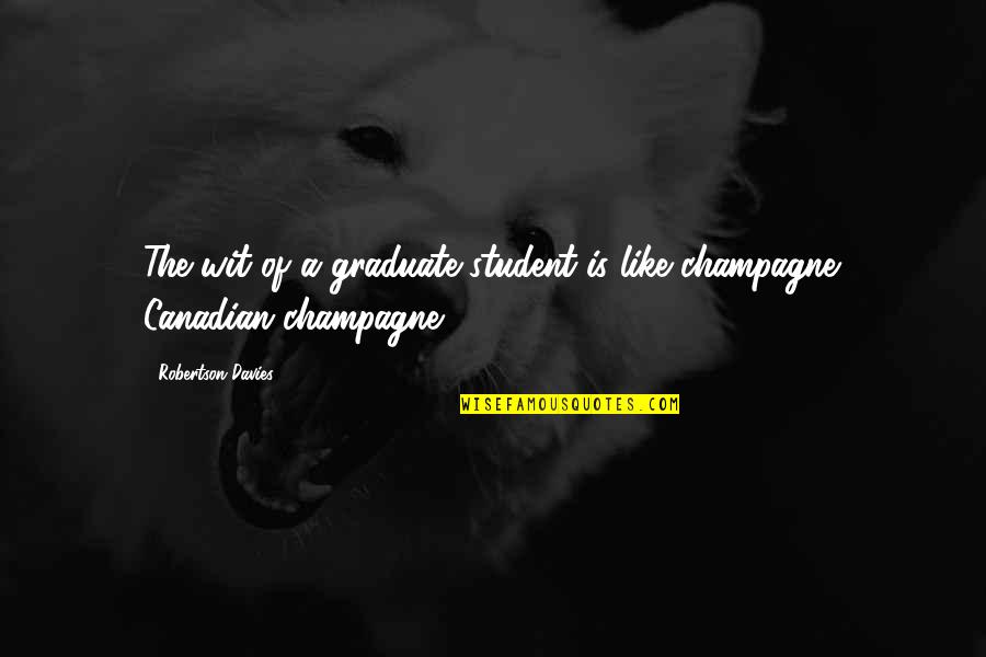 Congratulations Graduates Quotes By Robertson Davies: The wit of a graduate student is like Congratulations Graduates Quotes By Robertson Davies: The wit of a graduate student is like