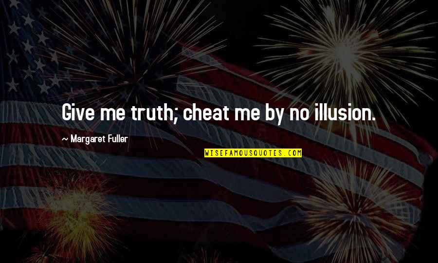 Congratulations Images Quotes By Margaret Fuller: Give me truth; cheat me by no illusion. Congratulations Images Quotes By Margaret Fuller: Give me truth; cheat me by no illusion.