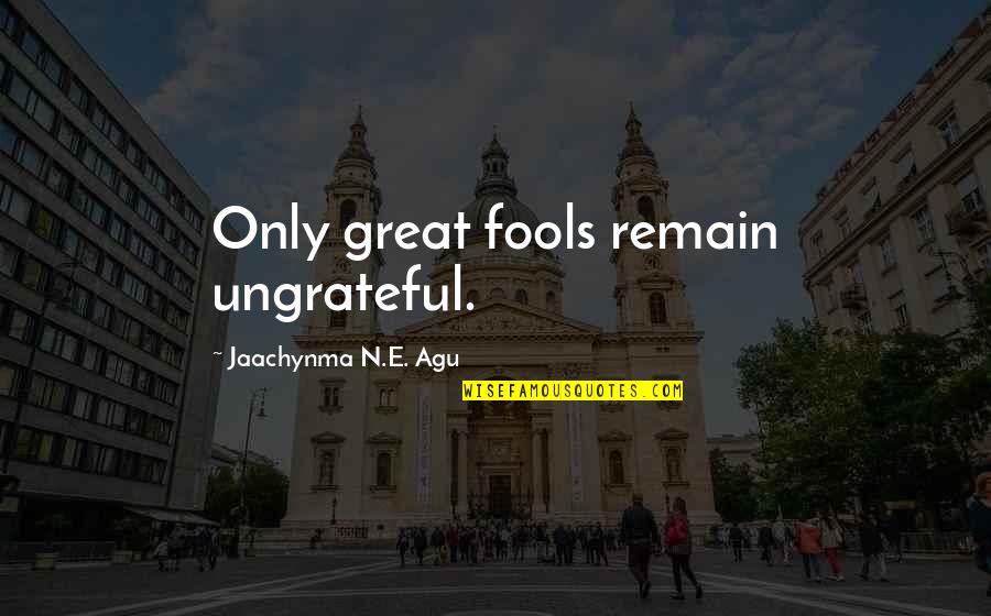 Congratulations Keep It Up Quotes By Jaachynma N.E. Agu: Only great fools remain ungrateful. Congratulations Keep It Up Quotes By Jaachynma N.E. Agu: Only great fools remain ungrateful.