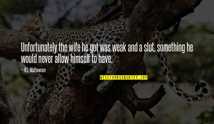 Congratulations Leadership Images And Quotes By R.L. Mathewson: Unfortunately the wife he got was weak and