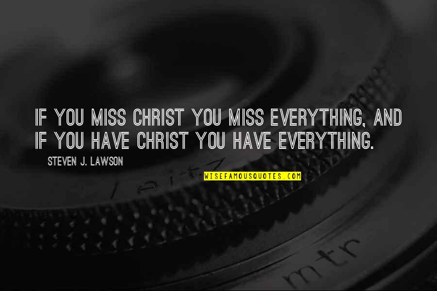 Congratulations Leadership Images And Quotes By Steven J. Lawson: If you miss Christ you miss everything, and