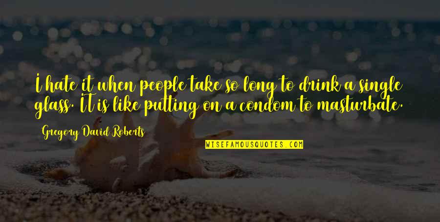 Congratulations Marriage Life Quotes By Gregory David Roberts: I hate it when people take so long Congratulations Marriage Life Quotes By Gregory David Roberts: I hate it when people take so long