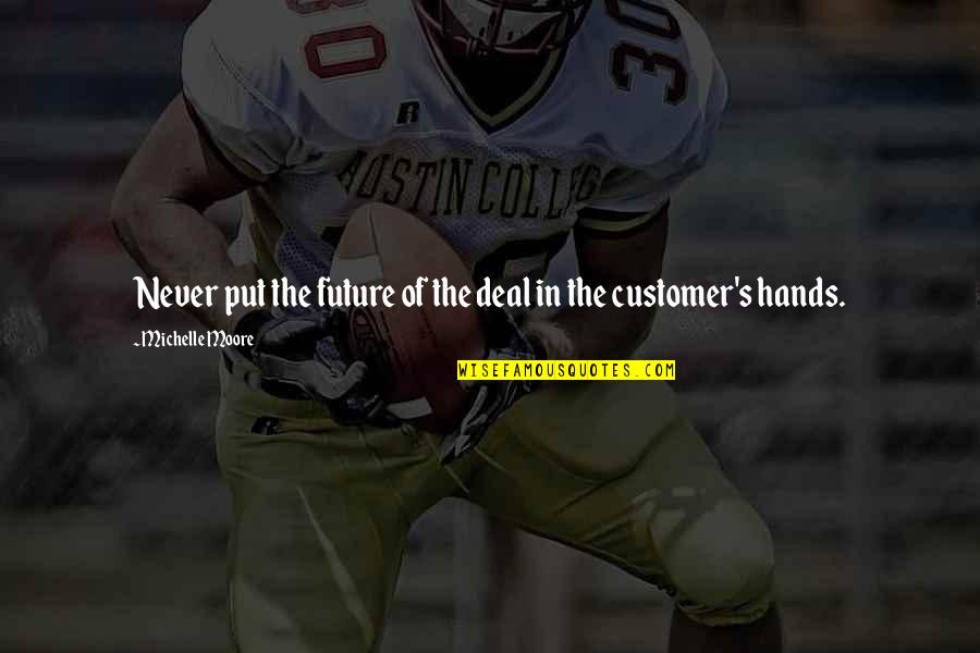 Congratulations Message Quotes By Michelle Moore: Never put the future of the deal in Congratulations Message Quotes By Michelle Moore: Never put the future of the deal in