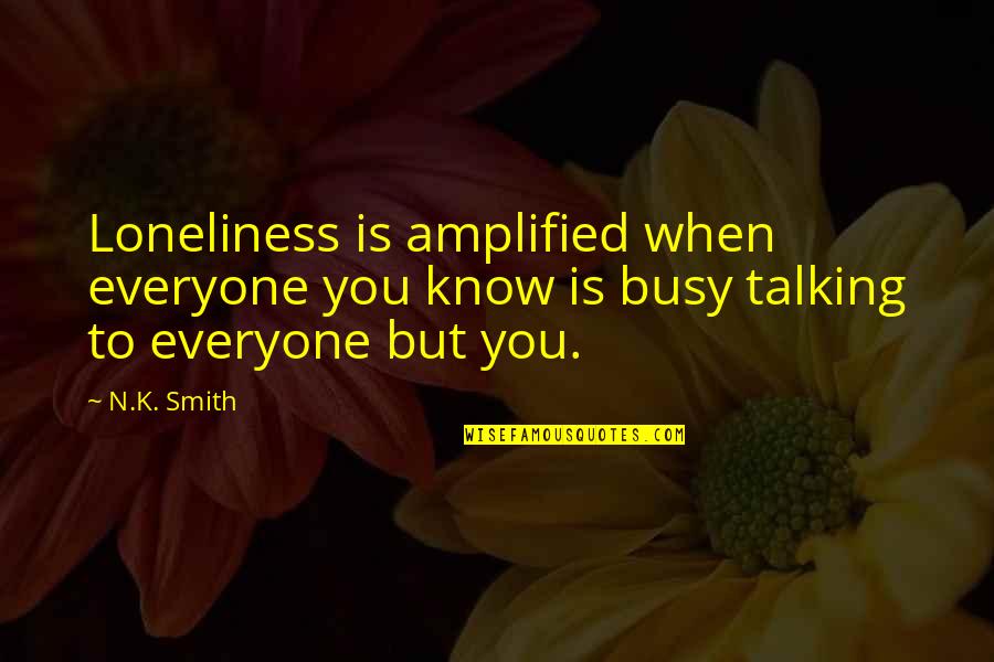 Congratulations Message Quotes By N.K. Smith: Loneliness is amplified when everyone you know is