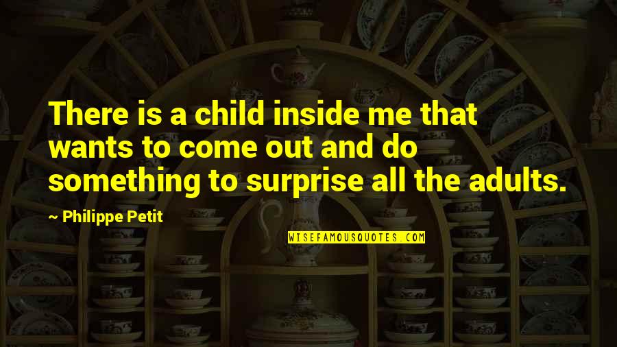 Congratulations Miss Universe Quotes By Philippe Petit: There is a child inside me that wants Congratulations Miss Universe Quotes By Philippe Petit: There is a child inside me that wants