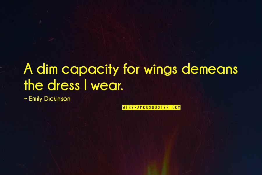 Congratulations On 28 Years Of Service Quotes By Emily Dickinson: A dim capacity for wings demeans the dress Congratulations On 28 Years Of Service Quotes By Emily Dickinson: A dim capacity for wings demeans the dress