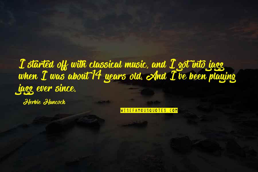 Congratulations On 28 Years Of Service Quotes By Herbie Hancock: I started off with classical music, and I Congratulations On 28 Years Of Service Quotes By Herbie Hancock: I started off with classical music, and I