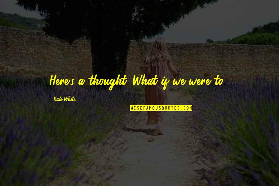 Congratulations On 28 Years Of Service Quotes By Kate White: Here's a thought. What if we were to Congratulations On 28 Years Of Service Quotes By Kate White: Here's a thought. What if we were to