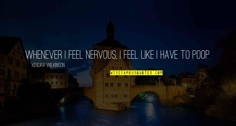 Congratulations On A New Baby Quotes By Kendra Wilkinson: Whenever I feel nervous, I feel like I Congratulations On A New Baby Quotes By Kendra Wilkinson: Whenever I feel nervous, I feel like I