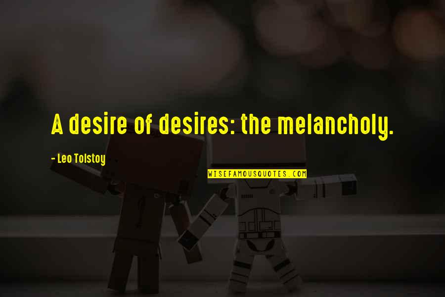 Congratulations On A New Baby Quotes By Leo Tolstoy: A desire of desires: the melancholy.