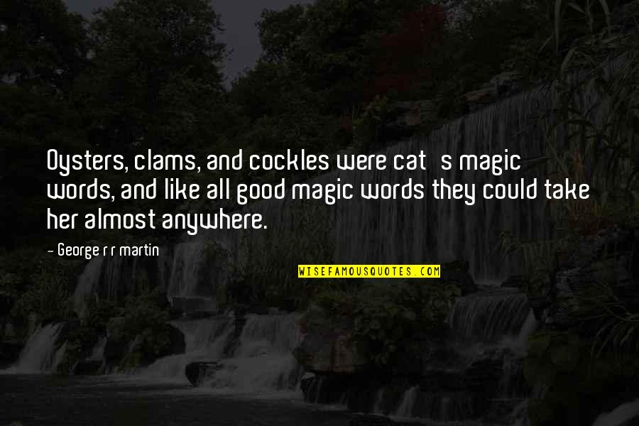 Congratulations On Birth Quotes By George R R Martin: Oysters, clams, and cockles were cat's magic words,