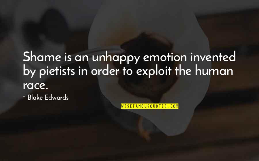 Congratulations On Giving Birth Quotes By Blake Edwards: Shame is an unhappy emotion invented by pietists