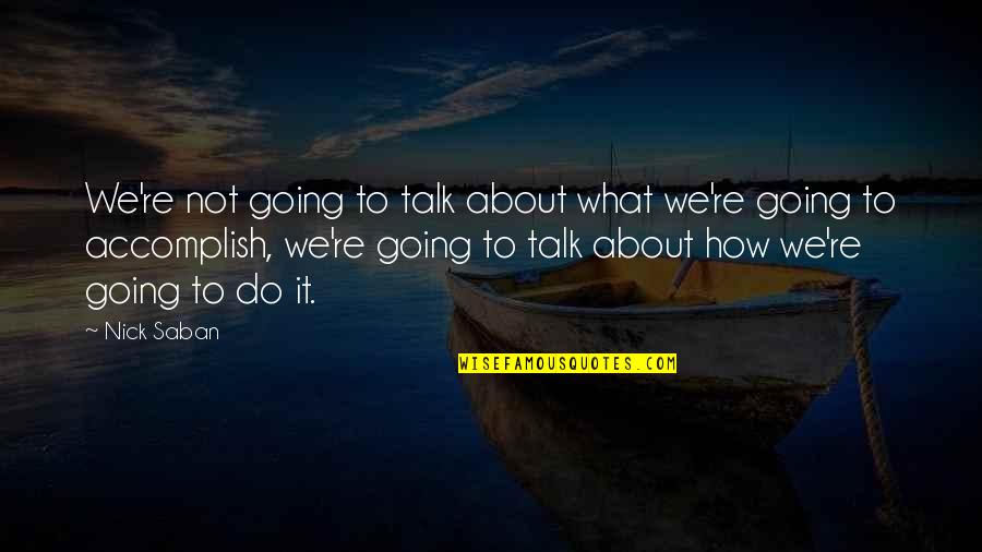 Congratulations On Result Quotes By Nick Saban: We're not going to talk about what we're