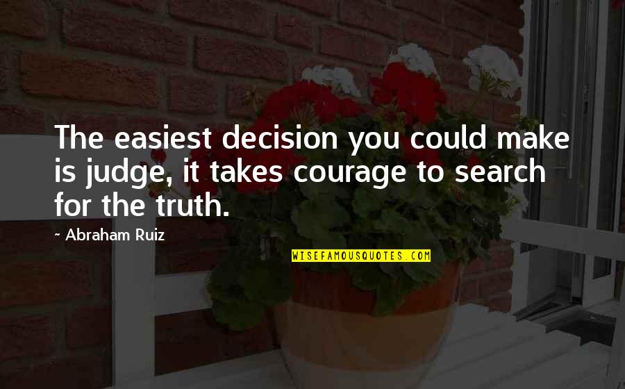 Congratulations On Retiring Quotes By Abraham Ruiz: The easiest decision you could make is judge,