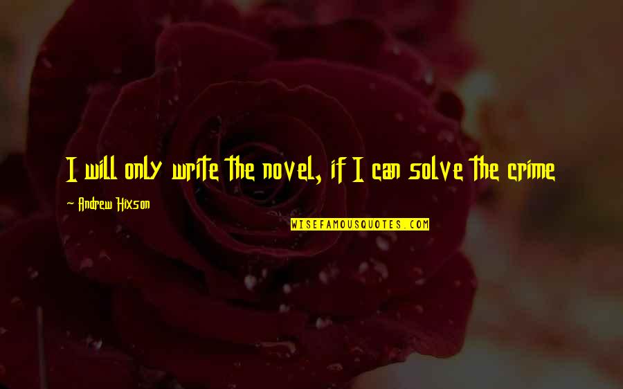 Congratulations On Your Academic Achievement Quotes By Andrew Hixson: I will only write the novel, if I