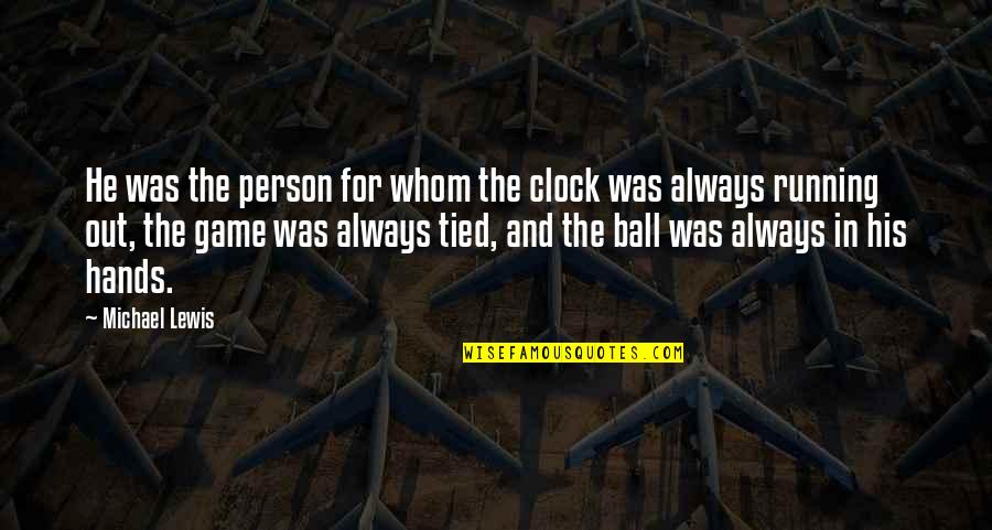 Congratulations On Your Graduation Day Quotes By Michael Lewis: He was the person for whom the clock Congratulations On Your Graduation Day Quotes By Michael Lewis: He was the person for whom the clock