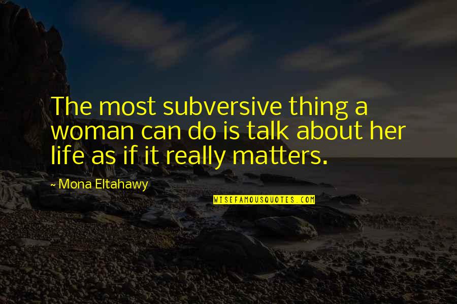 Congratulations On Your Graduation Day Quotes By Mona Eltahawy: The most subversive thing a woman can do