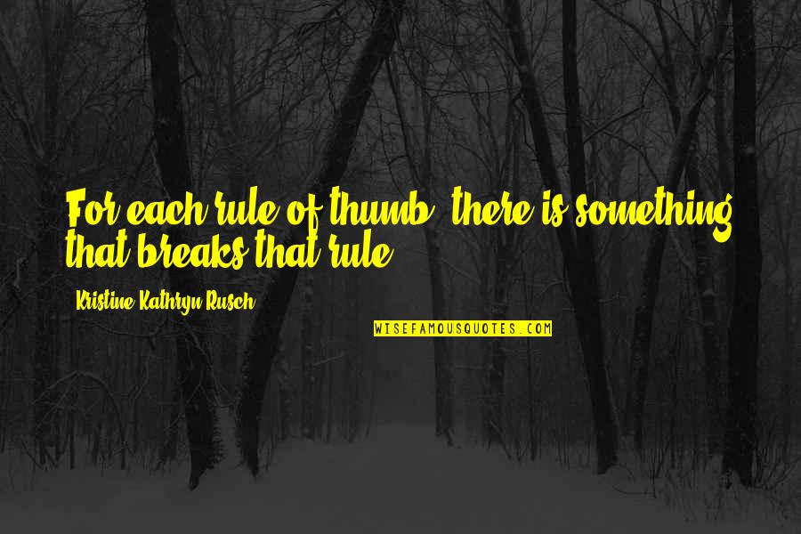 Congratulations On Your New Baby Boy Quotes By Kristine Kathryn Rusch: For each rule of thumb, there is something