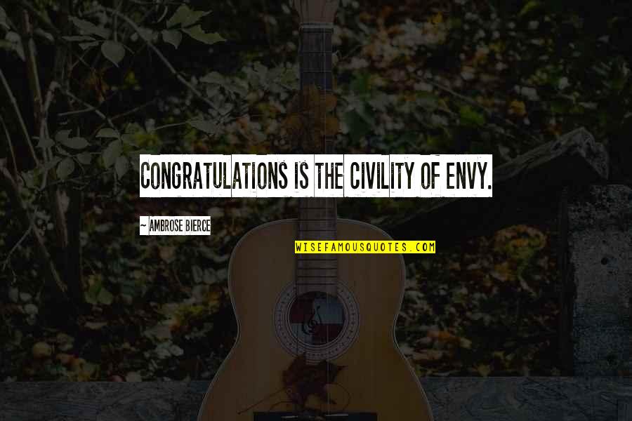 Congratulations Quotes By Ambrose Bierce: Congratulations is the civility of envy. Congratulations Quotes By Ambrose Bierce: Congratulations is the civility of envy.