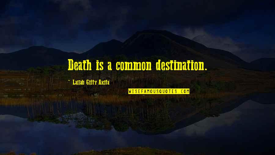 Congratulations Rn Quotes By Lailah Gifty Akita: Death is a common destination.