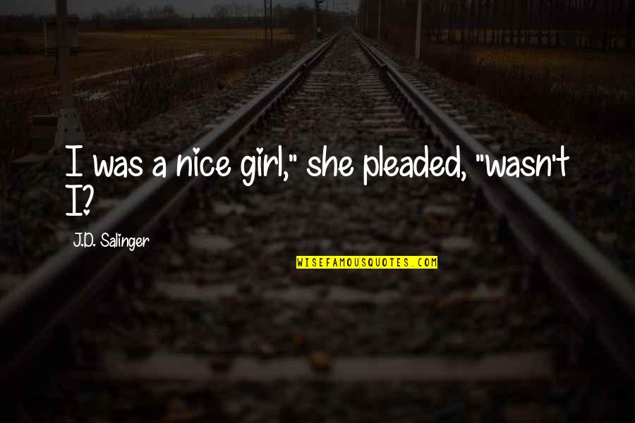 Congratulations Salutatorian Quotes By J.D. Salinger: I was a nice girl," she pleaded, "wasn't Congratulations Salutatorian Quotes By J.D. Salinger: I was a nice girl," she pleaded, "wasn't