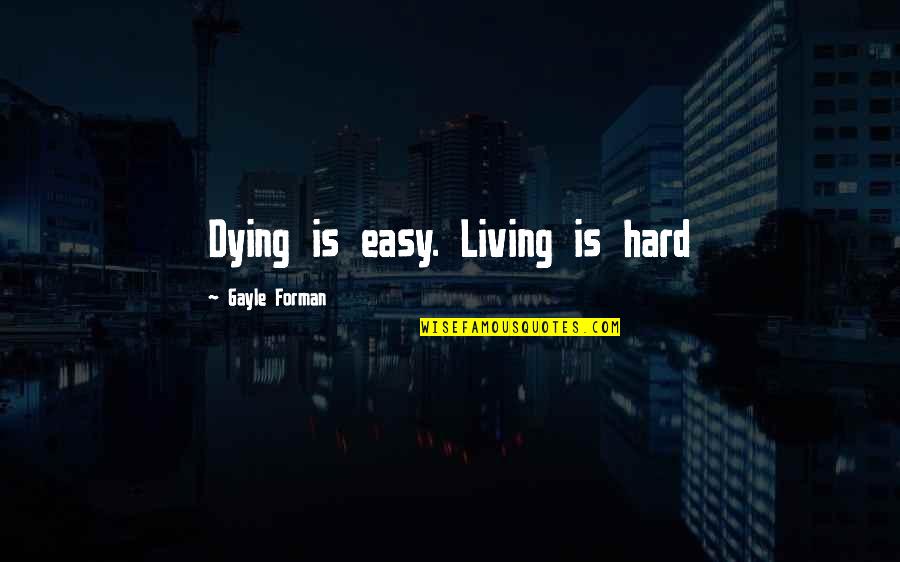 Congratulations Students Quotes By Gayle Forman: Dying is easy. Living is hard
