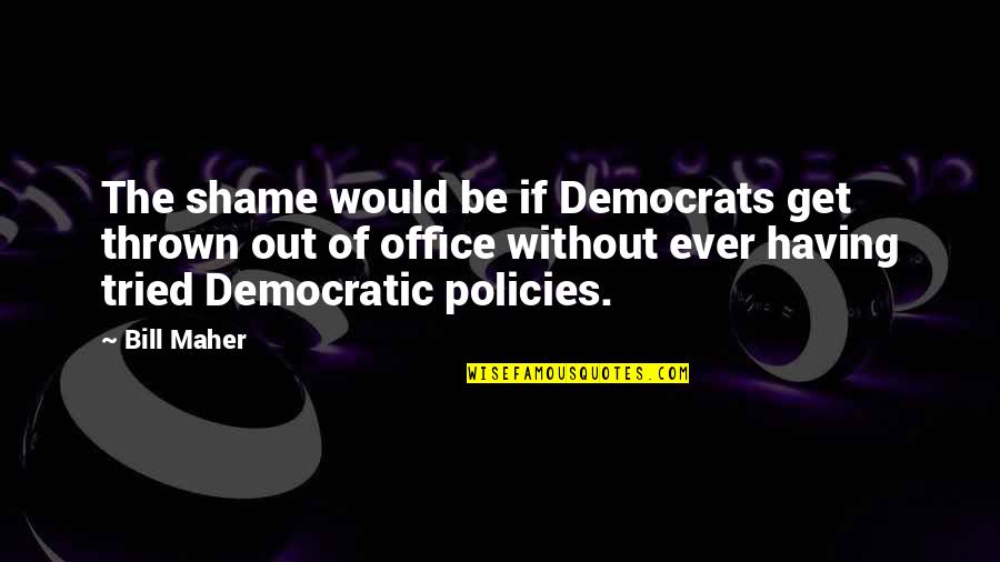 Congratulations Teacher Quotes By Bill Maher: The shame would be if Democrats get thrown Congratulations Teacher Quotes By Bill Maher: The shame would be if Democrats get thrown