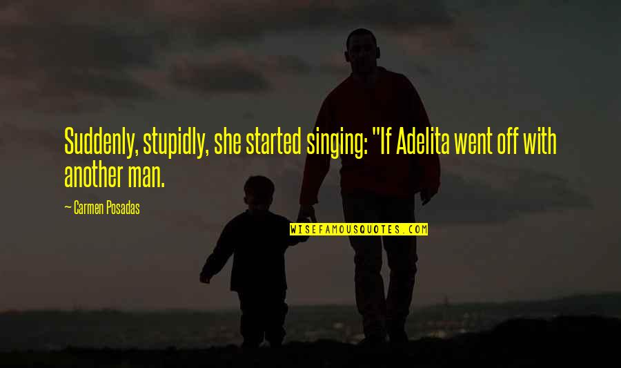 Congratulations Teacher Quotes By Carmen Posadas: Suddenly, stupidly, she started singing: "If Adelita went