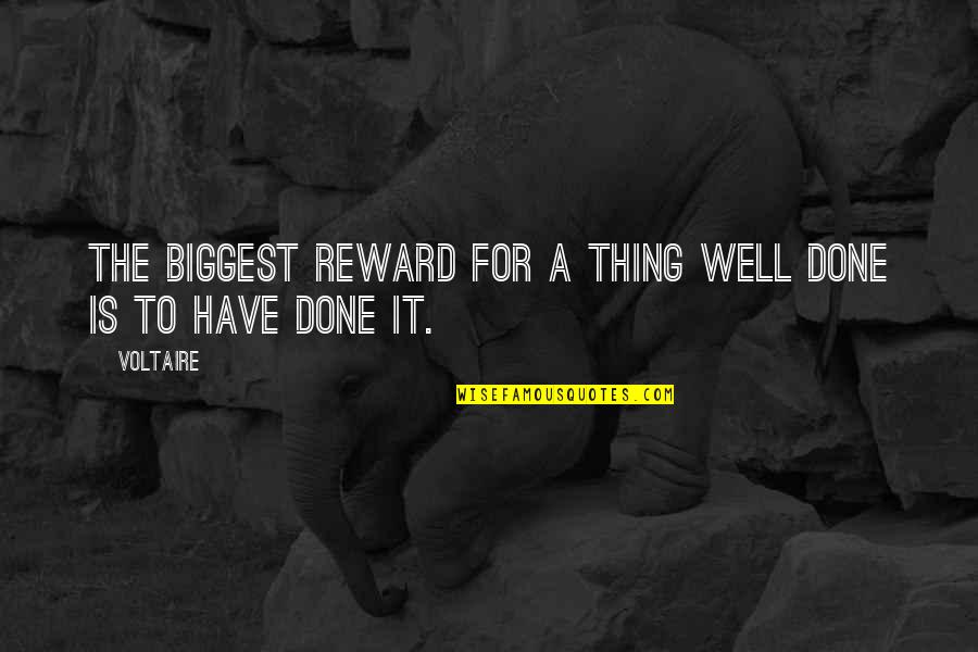 Congratulations Well Done Quotes By Voltaire: The biggest reward for a thing well done