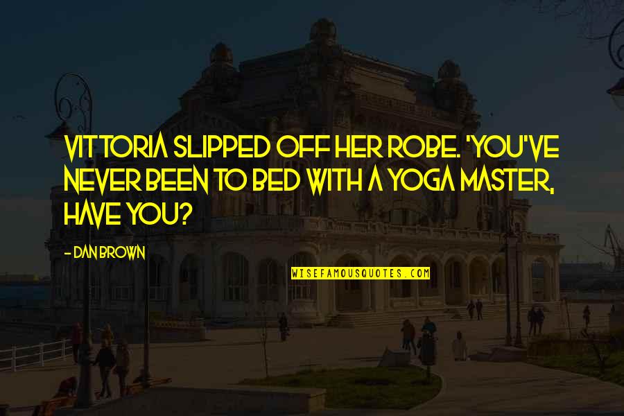 Congratulatory Anniversary Quotes By Dan Brown: Vittoria slipped off her robe. 'You've never been