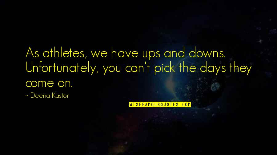 Congrecation Quotes By Deena Kastor: As athletes, we have ups and downs. Unfortunately,