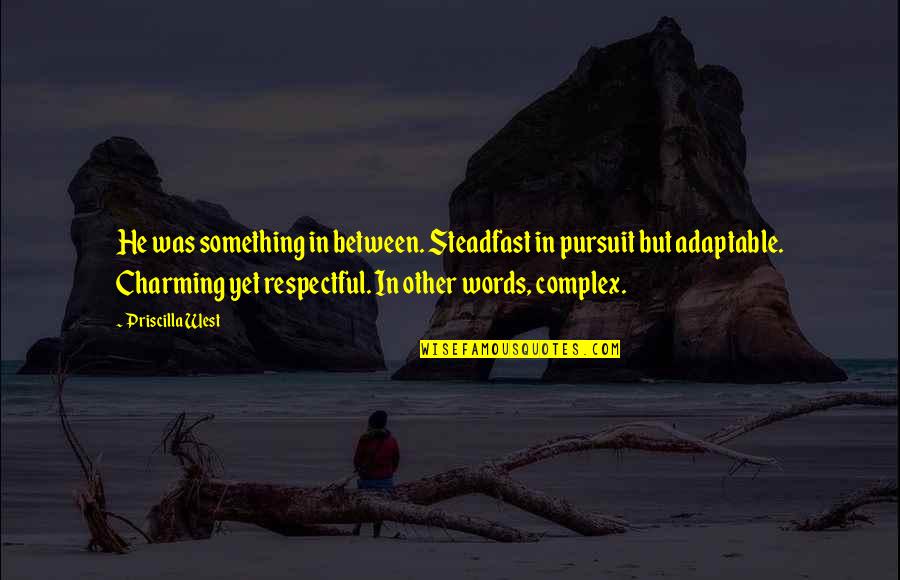 Congregants Turn Quotes By Priscilla West: He was something in between. Steadfast in pursuit Congregants Turn Quotes By Priscilla West: He was something in between. Steadfast in pursuit