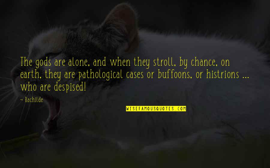 Congregants Turn Quotes By Rachilde: The gods are alone, and when they stroll, Congregants Turn Quotes By Rachilde: The gods are alone, and when they stroll,