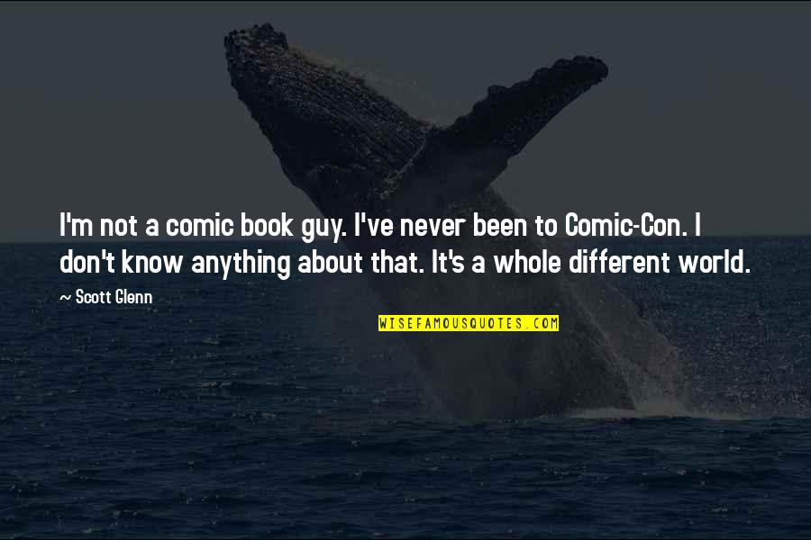 Congregating Quotes By Scott Glenn: I'm not a comic book guy. I've never Congregating Quotes By Scott Glenn: I'm not a comic book guy. I've never
