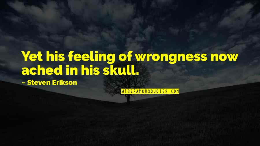 Congregating Quotes By Steven Erikson: Yet his feeling of wrongness now ached in Congregating Quotes By Steven Erikson: Yet his feeling of wrongness now ached in
