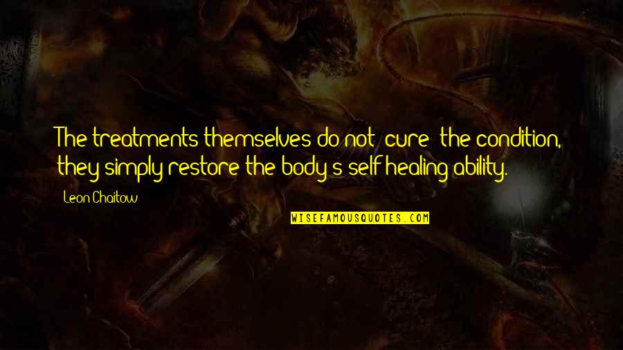 Congregationalism Beliefs Quotes By Leon Chaitow: The treatments themselves do not 'cure' the condition, Congregationalism Beliefs Quotes By Leon Chaitow: The treatments themselves do not 'cure' the condition,