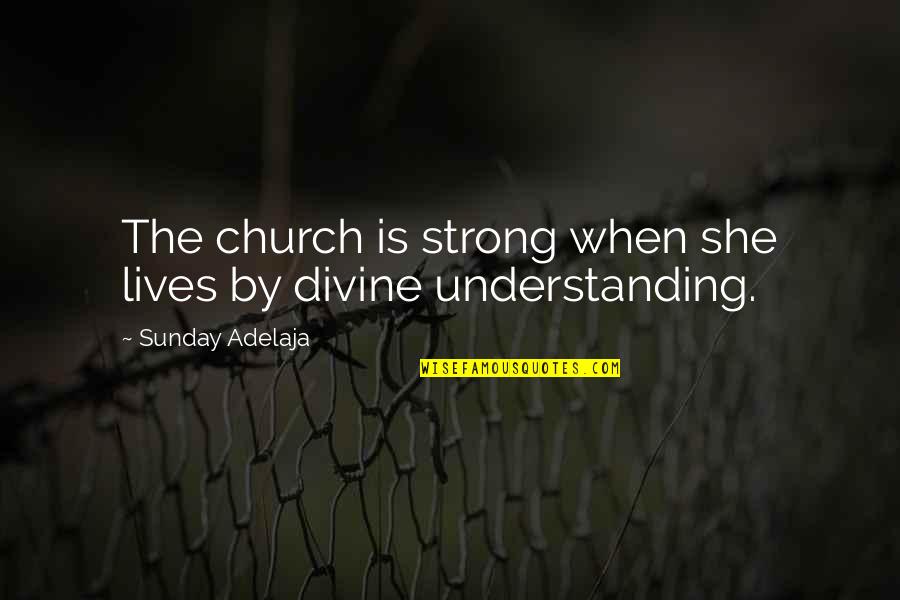 Congregationalism Quotes By Sunday Adelaja: The church is strong when she lives by