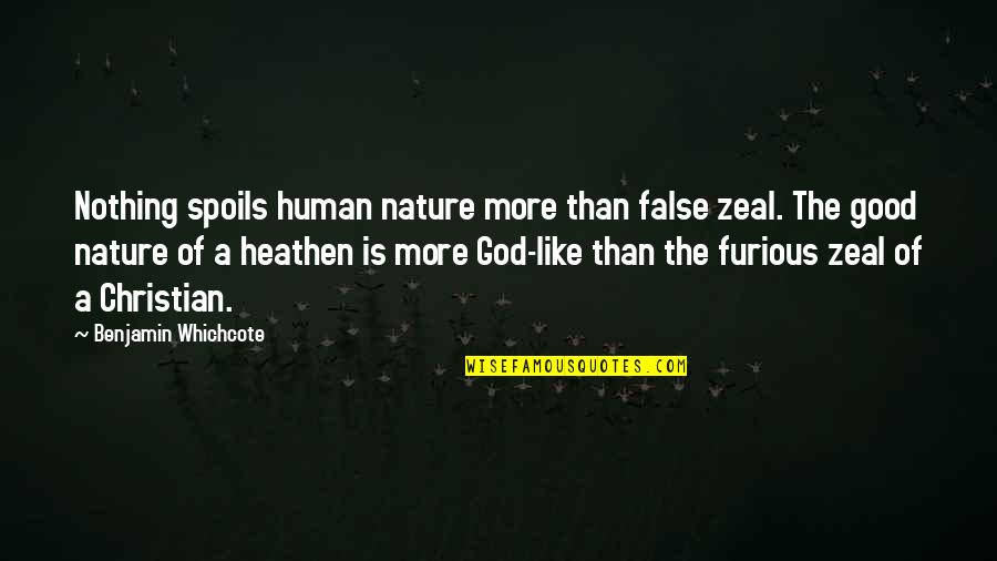 Congregationist Quotes By Benjamin Whichcote: Nothing spoils human nature more than false zeal.