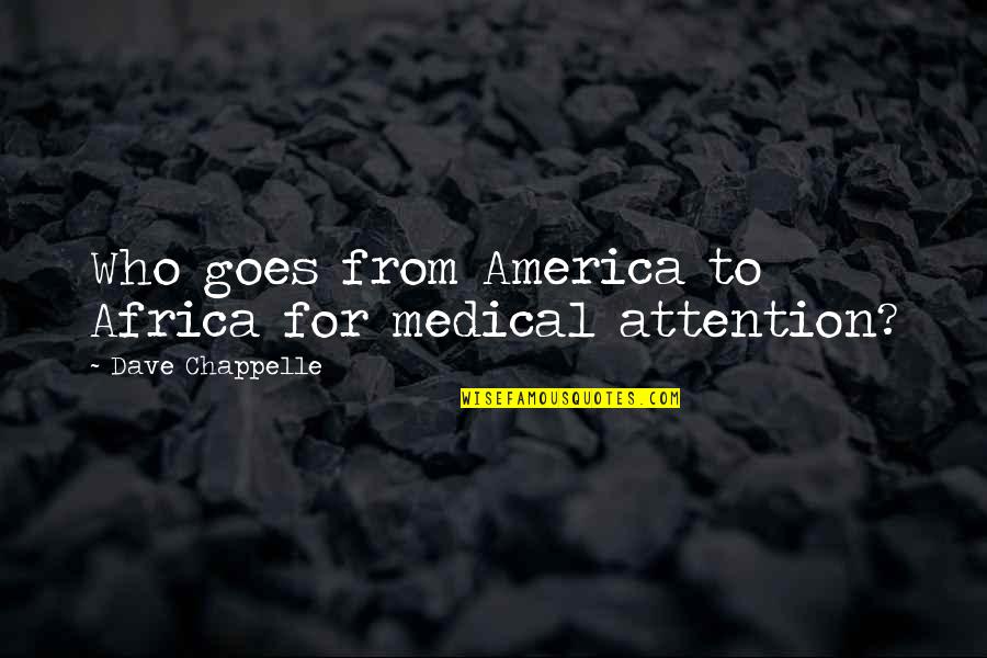 Congregationist Quotes By Dave Chappelle: Who goes from America to Africa for medical