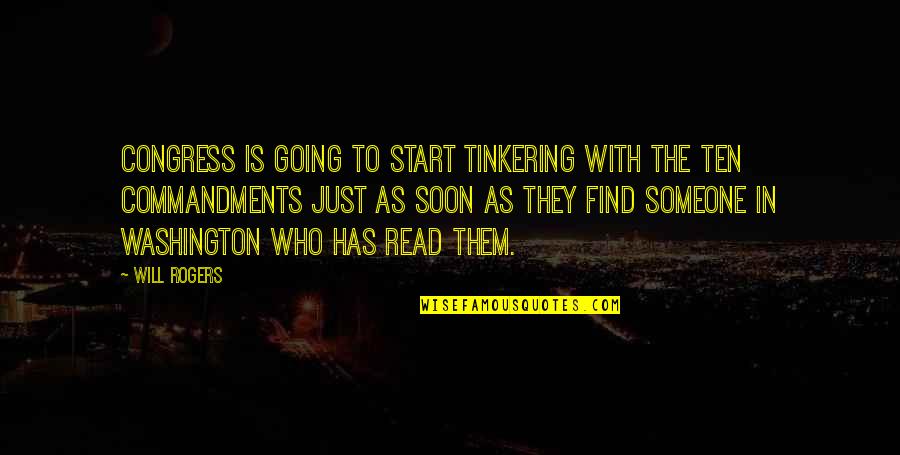 Congress By Will Rogers Quotes By Will Rogers: Congress is going to start tinkering with the