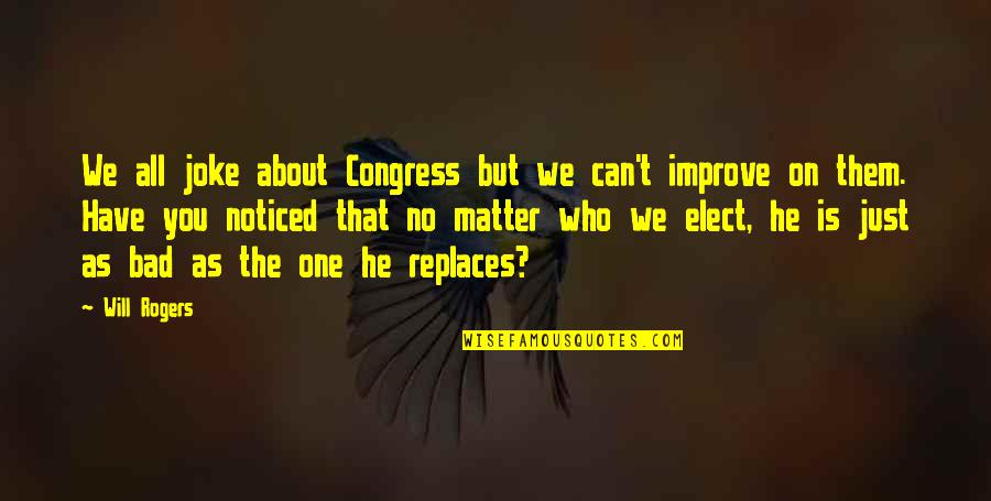 Congress By Will Rogers Quotes By Will Rogers: We all joke about Congress but we can't