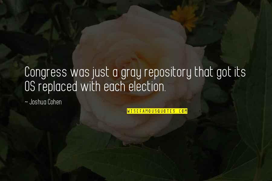 Congress Election Quotes By Joshua Cohen: Congress was just a gray repository that got