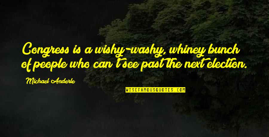 Congress Election Quotes By Michael Anderle: Congress is a wishy-washy, whiney bunch of people