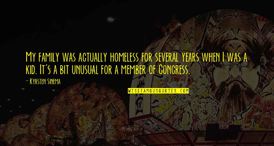 Congress Member Quotes By Kyrsten Sinema: My family was actually homeless for several years