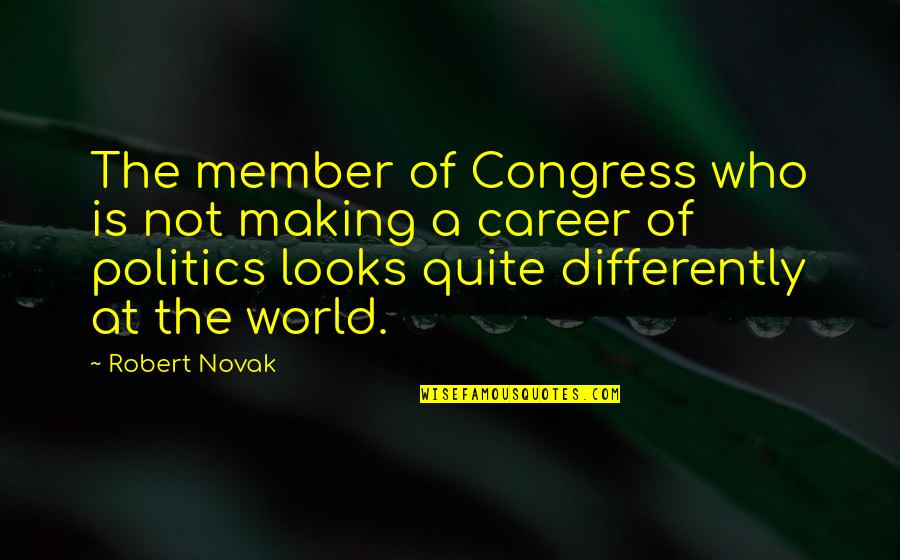 Congress Member Quotes By Robert Novak: The member of Congress who is not making